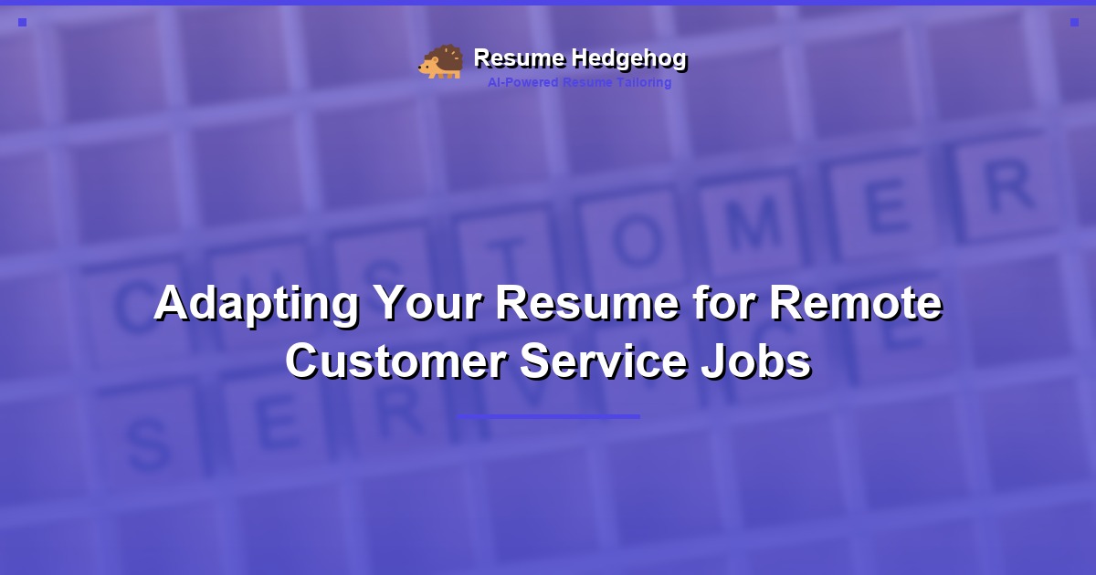 Adapting Your Resume for Remote Customer Service Jobs