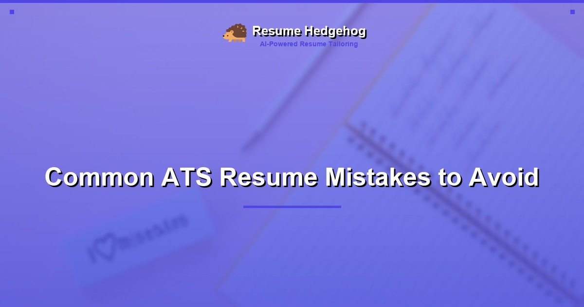 Common ATS Resume Mistakes to Avoid