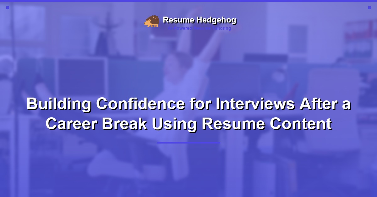 Building Confidence for Interviews After a Career Break Using Resume Content