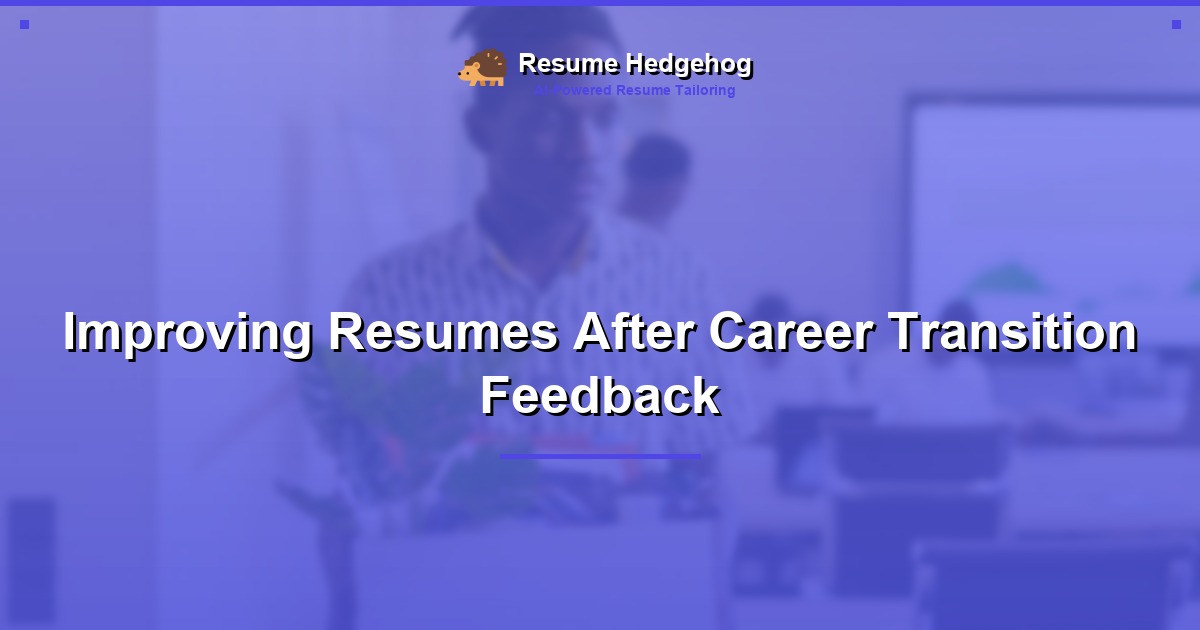 Improving Resumes After Career Transition Feedback