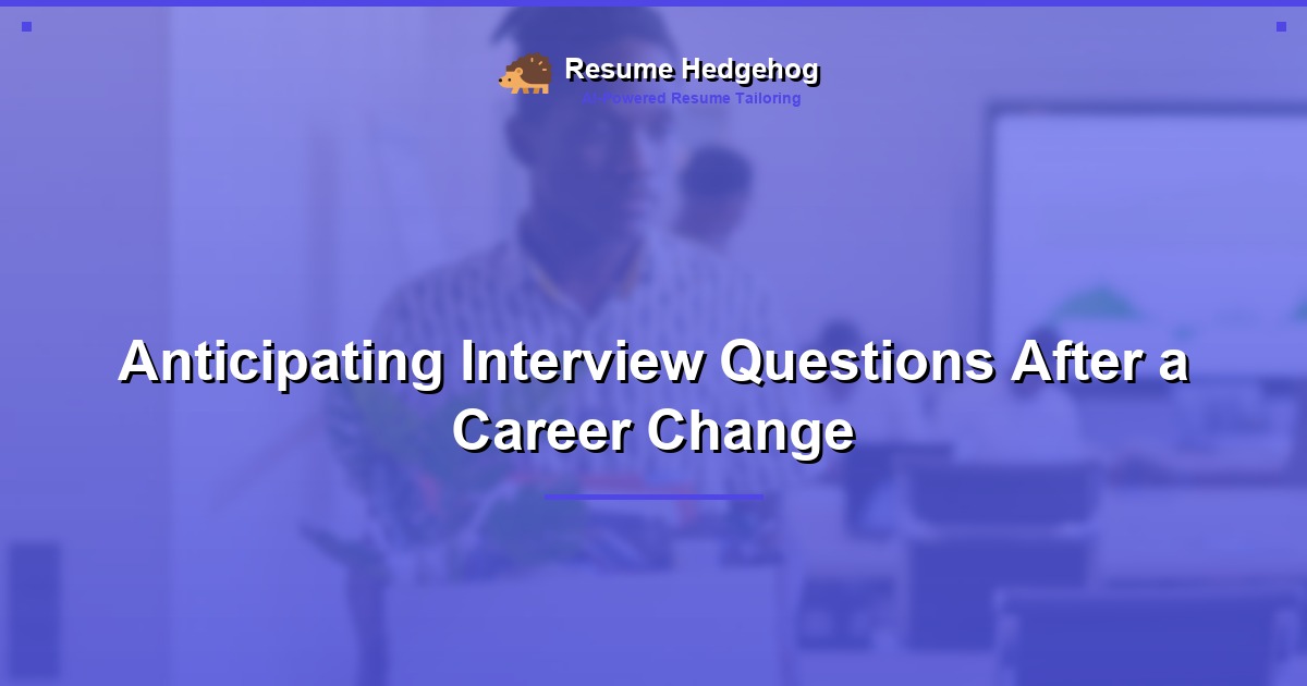Anticipating Interview Questions After a Career Change