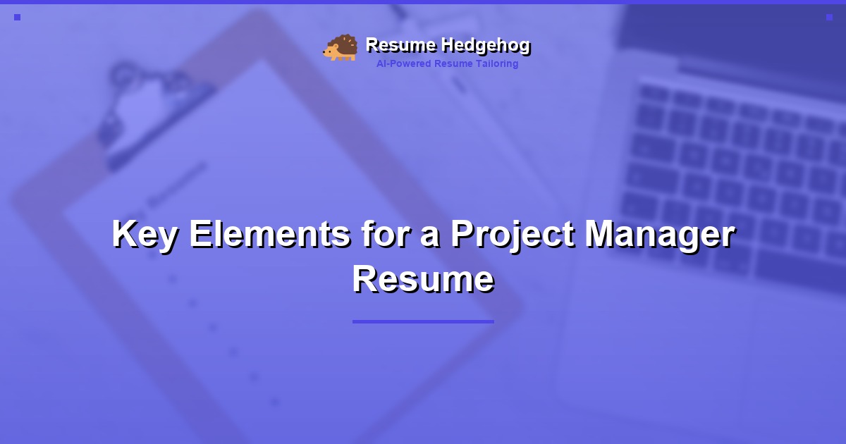 Key Elements for a Project Manager Resume