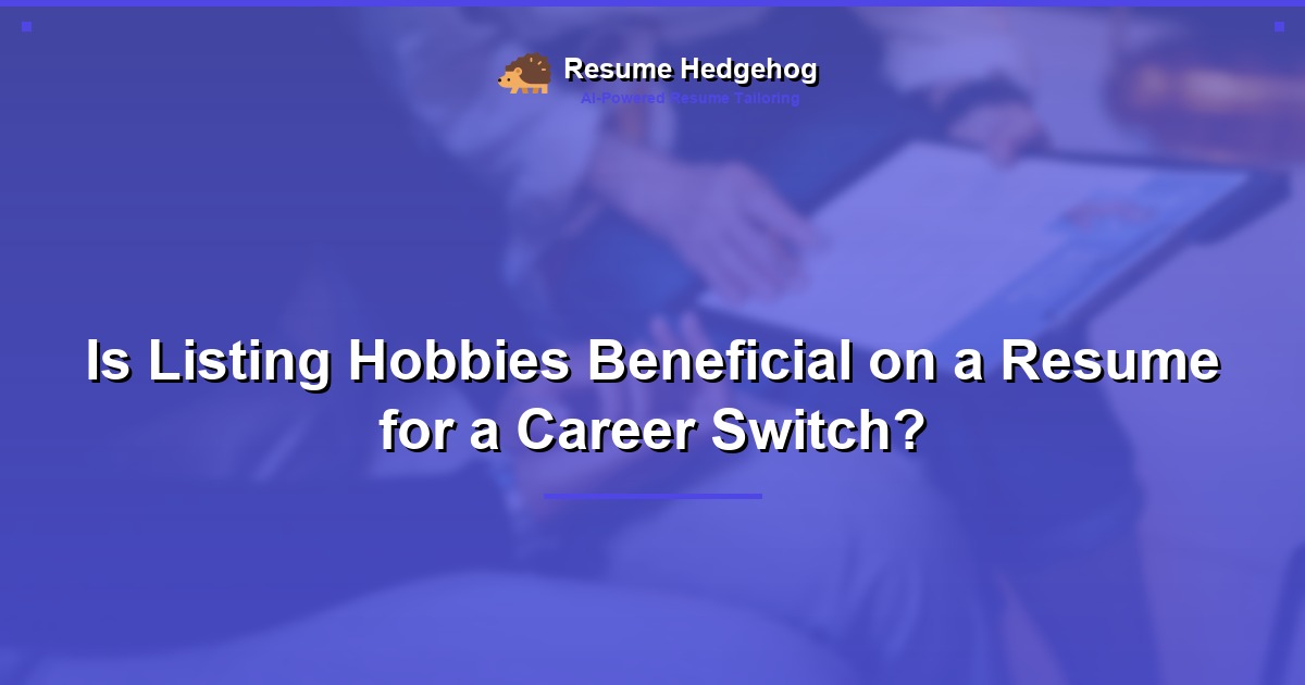 Is Listing Hobbies Beneficial on a Resume for a Career Switch?