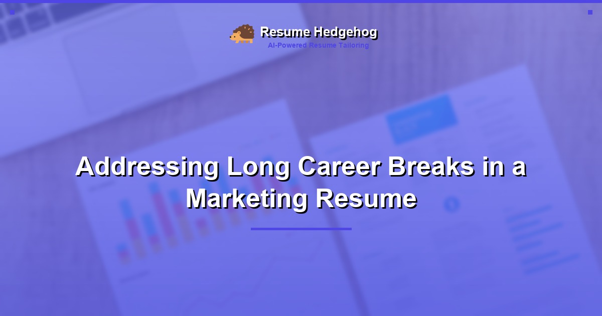 Addressing Long Career Breaks in a Marketing Resume