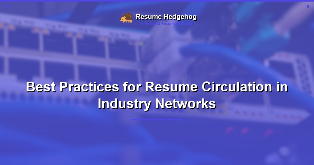 Best Practices for Resume Circulation in Industry Networks
