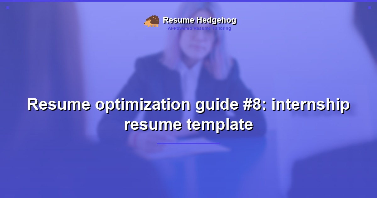 Resume optimization guide #8: internship resume template