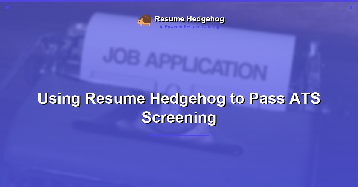 Using Resume Hedgehog to Pass ATS Screening