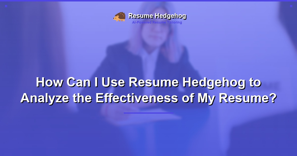 How Can I Use Resume Hedgehog to Analyze the Effectiveness of My Resume?